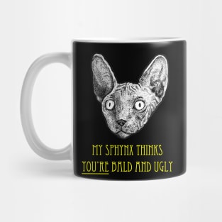 My Sphynx Cat Thinks You're Bald and Ugly Mug